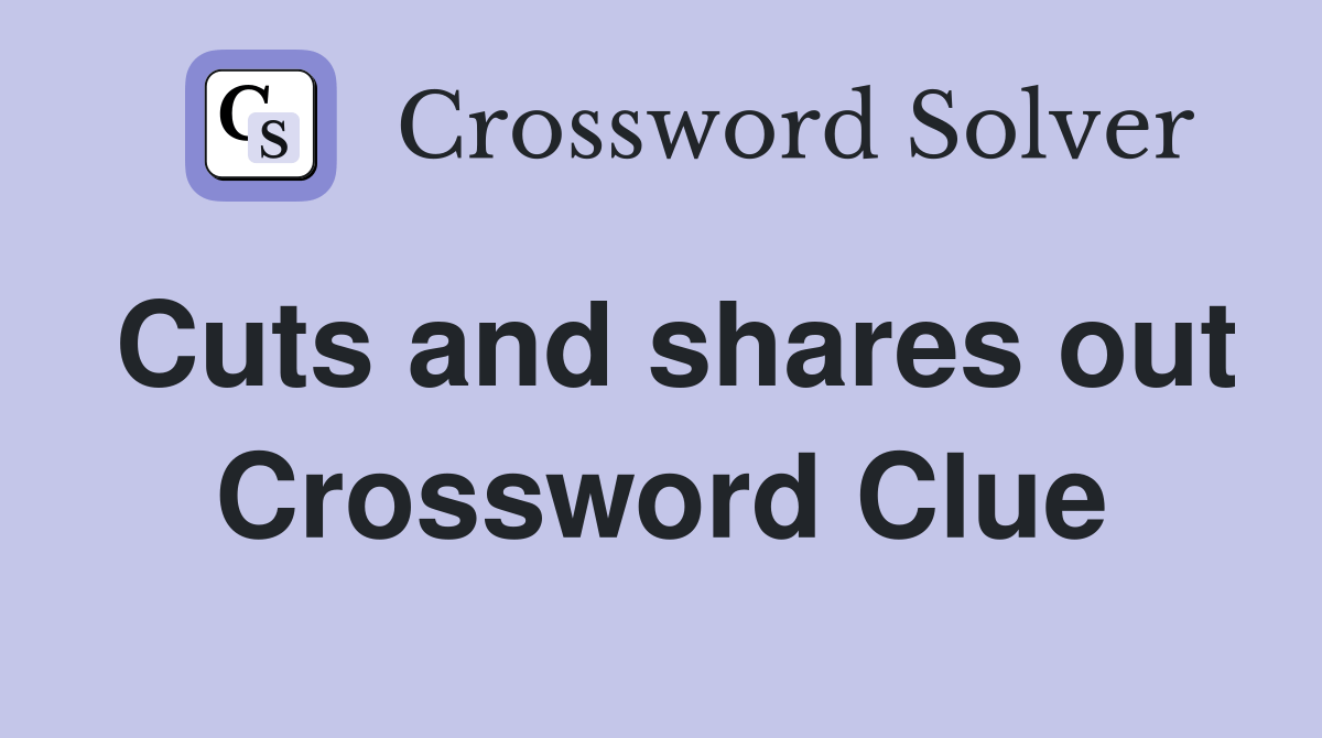 Cuts and shares out Crossword Clue Answers Crossword Solver